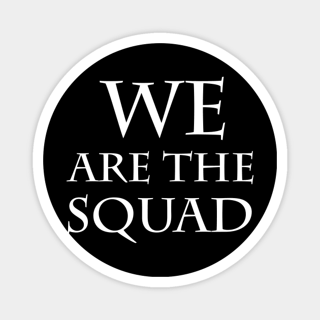 We Are The Squad Magnet by amalya